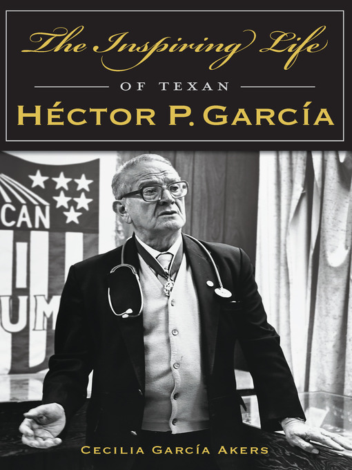 Title details for The Inspiring Life of Texan Héctor P. García by Cecilia García Akers - Available